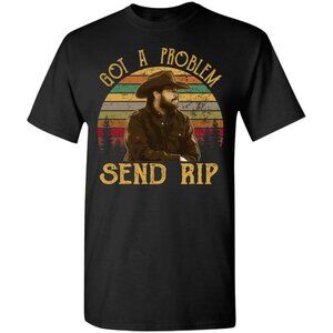 Yellowstone Got A Problem Send Rip Shirt Western Ranch TV Show Graphic Tee 96